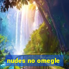 nudes no omegle